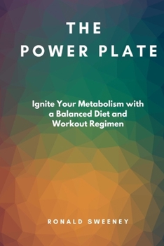 Paperback The Power Plate: Ignite Your Metabolism with a Balanced Diet and Workout Regimen Book
