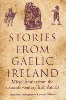 Hardcover Stories from Gaelic Ireland: Microhistories from the Sixteenth-Century Irish Annals Book