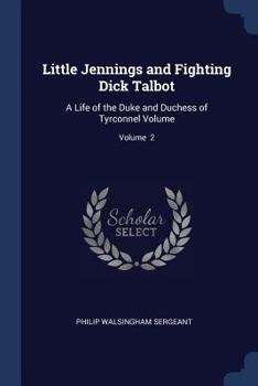 Paperback Little Jennings and Fighting Dick Talbot: A Life of the Duke and Duchess of Tyrconnel Volume; Volume 2 Book