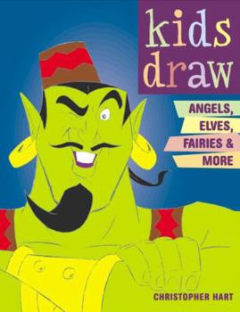 Kids Draw: Angels, Elves, Fairies, & More