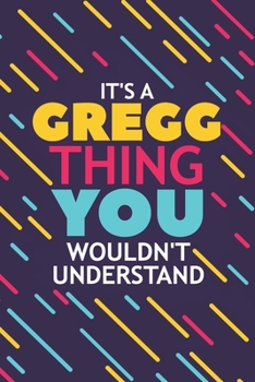 Paperback It's a Gregg Thing You Wouldn't Understand: Lined Notebook / Journal Gift, 120 Pages, 6x9, Soft Cover, Glossy Finish Book
