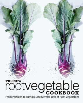 Paperback The New Root Vegetable Cookbook: From Parsnips to Turnips Discover the Joys of Root Vegetables Book