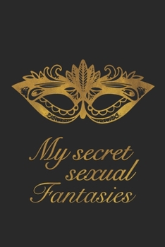 My secret sexual Fantasies: Self-Discovery Journal to Write Down Your Sexual Desires, Kinks, Deepest Secrets and Wildest Erotic Dreams | Valentines ... | Self-Exploration Diary to Improve Sex Life