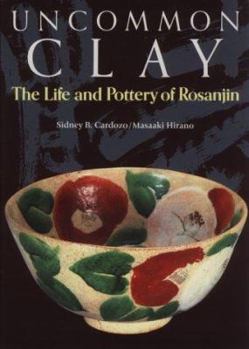 Paperback Uncommon Clay: The Life and Pottery of Rosanjin Book