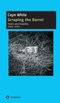 Hardcover Scraping the Barrel: Poems and Stupidity 2005-2020 Book