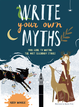 Paperback Write Your Own Myths: Your Guide to Writing the Most Legendary Stories Book