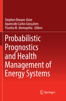 Probabilistic Prognostics and Health Management of Energy Systems