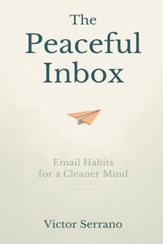 Paperback The Peaceful Inbox: Email Habits for a Cleaner Mind Book
