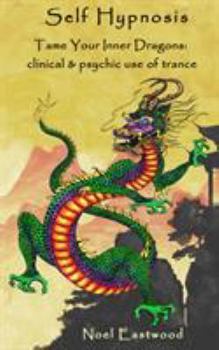 Paperback Self Hypnosis Tame Your Inner Dragons: Clinical and Psychic Use of Trance Book