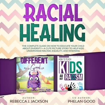 Paperback Racial Healing: The Complete Guide on How to Educate your Child about Diversity + A Cute Picture Story to Help Kids understand Equalit Book