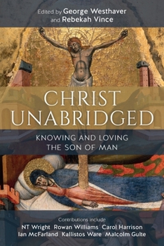 Paperback Christ Unabridged: Knowing and Loving the Son of Man Book