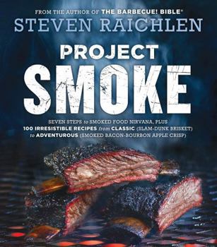 Paperback Project Smoke: Seven Steps to Smoked Food Nirvana, Plus 100 Irresistible Recipes from Classic (Slam-Dunk Brisket) to Adventurous (Smo Book