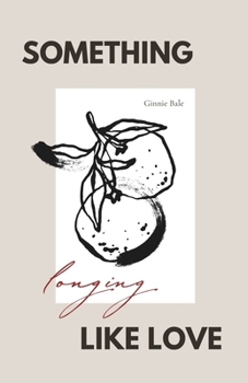 Something Like Love: Longing (We Were Never Whole)