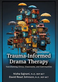 Paperback Trauma-Informed Drama Therapy: Transforming Clinics, Classrooms, and Communities Book