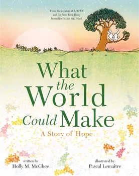 Hardcover What the World Could Make: A Story of Hope Book