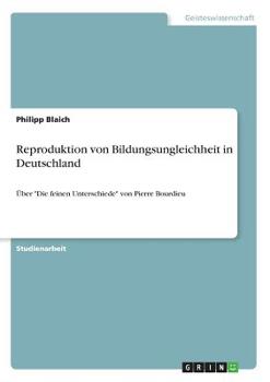 Paperback Reproduktion von Bildungsungleichheit in Deutschland: Über "Die feinen Unterschiede" von Pierre Bourdieu [German] Book