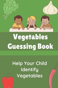 Paperback Vegetables Guessing Book: Help Your Child Identify Vegetables: Activity Book For 5 Year Old Book