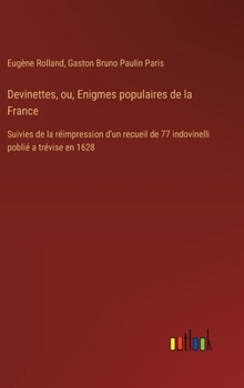 Hardcover Devinettes, ou, Enigmes populaires de la France: Suivies de la réimpression d'un recueil de 77 indovinelli poblié a trévise en 1628 [French] Book
