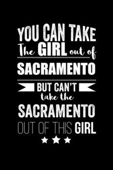 Paperback Can take Girl out of Sacramento but can't take the Sacramento out of the girl Pride Proud Patriotic 120 pages 6 x 9 Notebook: Blank Journal for those Book