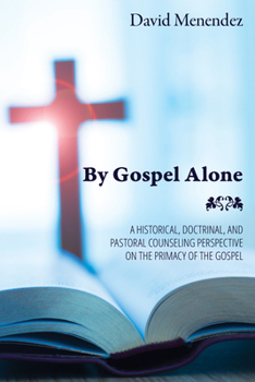 Paperback By Gospel Alone: A Historical, Doctrinal, and Pastoral Counseling Perspective on the Primacy of the Gospel Book