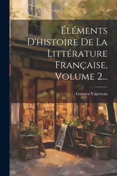 Paperback Éléments D'histoire De La Littérature Française, Volume 2... [French] Book