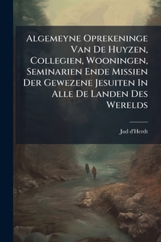 Algemeyne Oprekeninge Van De Huyzen, Collegien, Wooningen, Seminarien Ende Missien Der Gewezene Jesuiten In Alle De Landen Des Werelds...