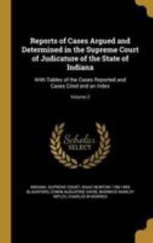 Reports of Cases Argued and Determined in the Supreme Court of Judicature of the State of Indiana: With Tables of the Cases Reported and Cases Cited and an Index; Volume 2 - Book #2 of the Blackford's Reports