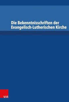 Hardcover Die Bekenntnisschriften Der Evangelisch-Lutherischen Kirche: Vollstandige Neuedition [German] Book