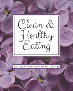 Paperback Clean & Healthy Eating - 90 Days of Meals and Exercise Tracking Book