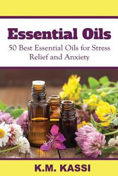 Paperback Essential Oils: 50 Best Essential Oils for Stress Relief and Anxiety Book