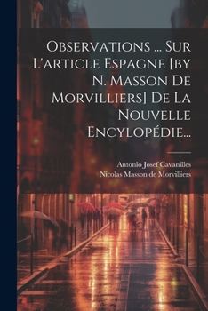 Observations ... Sur L'article Espagne [by N. Masson De Morvilliers] De La Nouvelle Encylopédie...