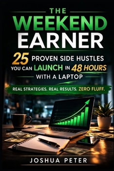 Paperback The Weekend Earner: 25 Proven Side Hustles You Can Launch in 48 Hours with a Laptop Book