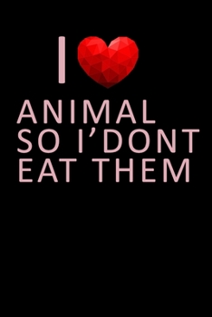 I Love Animal So I'Dont Eat Them: Black Lined Journal Notebook, 6x9, Vegan Notebook, Vegan Journal, Ruled, Writing Book, Notebook for Vegan Best Gift, Health Notebook Animal