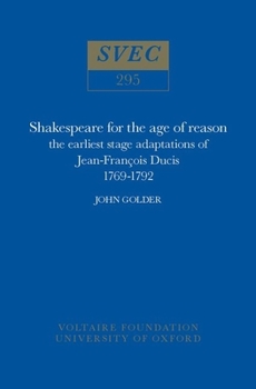 Shakespeare for the Age of Reason: the Earliest Stage Adaptations of Jean-Francois Ducis 1769-1792 (Studies on Voltaire and the Eighteenth Century)