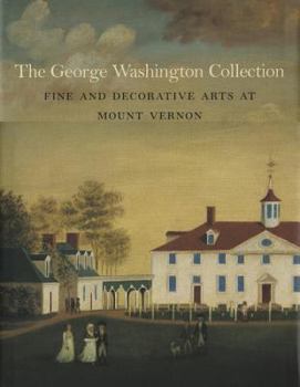Hardcover The George Washington Collection: Fine and Decorative Arts at Mount Vernon Book