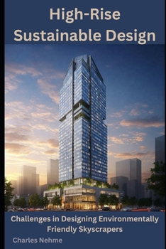 High-Rise Sustainable Design: Challenges in Designing Environmentally Friendly Skyscrapers