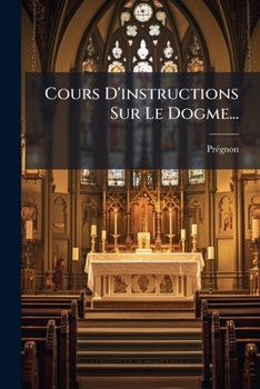 Paperback Cours D'instructions Sur Le Dogme... [French] Book