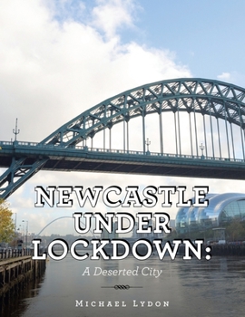 Paperback Newcastle Under Lockdown: a Deserted City Book