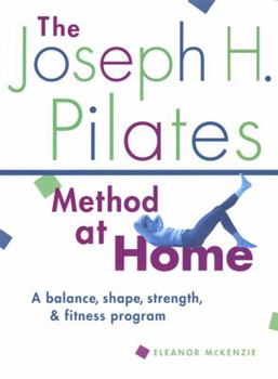 Paperback The Joseph H. Pilates Method at Home: A Balance, Shape, Strength, and Fitness Program Book