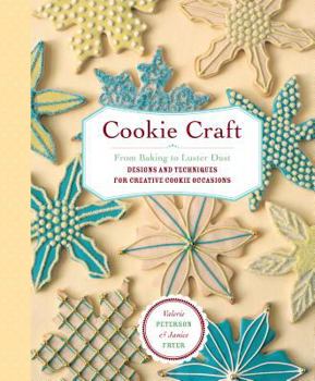 Hardcover Cookie Craft: From Baking to Luster Dust, Designs and Techniques for Creative Cookie Occasions Book