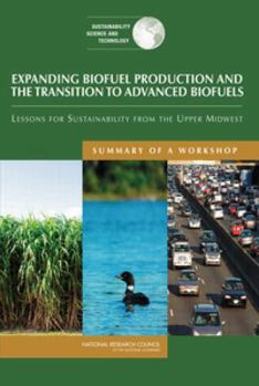 Paperback Expanding Biofuel Production and the Transition to Advanced Biofuels: Lessons for Sustainability from the Upper Midwest: Summary of a Workshop Book