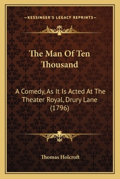 Paperback The Man Of Ten Thousand: A Comedy, As It Is Acted At The Theater Royal, Drury Lane (1796) Book