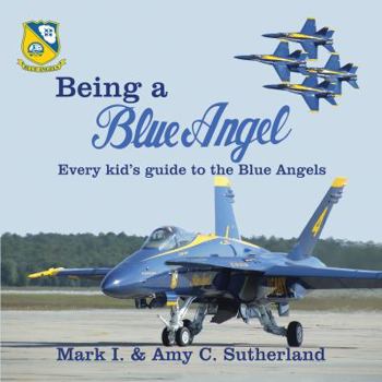 Paperback Being a Blue Angel: Every Kid's Guide to the Blue Angels Book