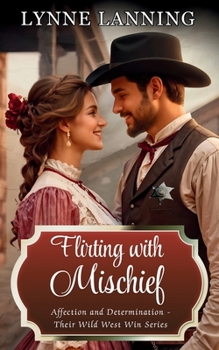 Paperback Flirting With Mischief: Affection and Determination - Their Wild West Win Book