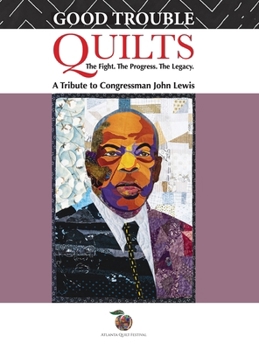 Hardcover Good Trouble Quilts - The Fight. The Progress. The Legacy. Book