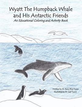 Paperback Wyatt the Humpback Whale and His Antarctic Friends: An Educational Coloring and Activity Book