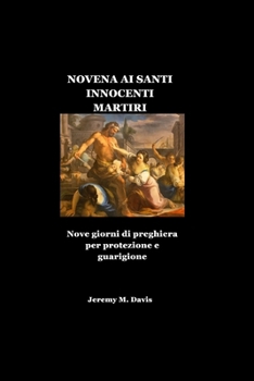 NOVENA AI SANTI INNOCENTI MARTIRI: Nove giorni di preghiera per protezione e guarigione (Italian Edition)