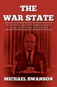 Paperback The War State: The Cold War Origins Of The Military-Industrial Complex And The Power Elite, 1945-1963 Book