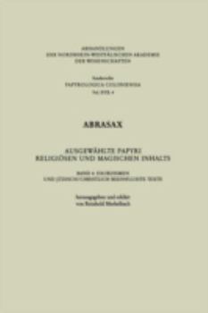 Abrasax: Ausgewählte Papyri religiösen und magischen Inhalts - Band 4: Exorzismen und jüdisch/christlich beeinflusste Texte