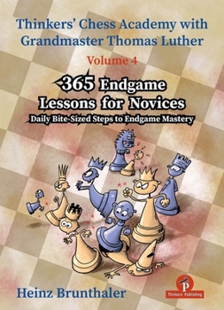 Paperback Thinkers' Chess Academy with Thomas Luther - Volume 4 - 365 Endgame Lessons for Novices: Daily Bite-Sized Steps to Endgame Mastery Book